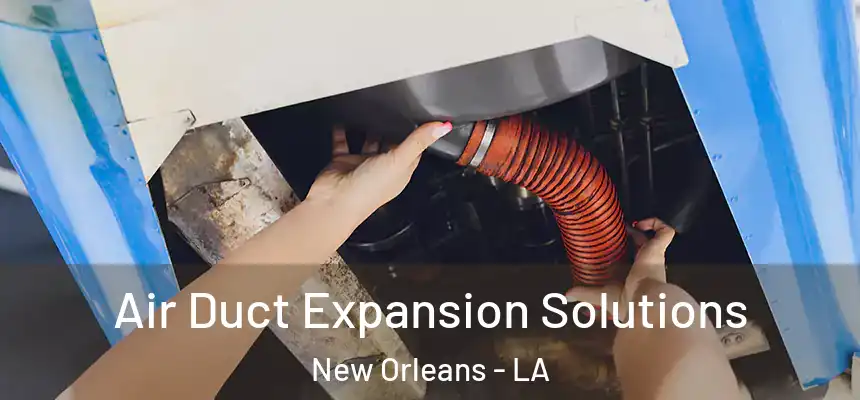  Air Duct Expansion Solutions New Orleans - LA