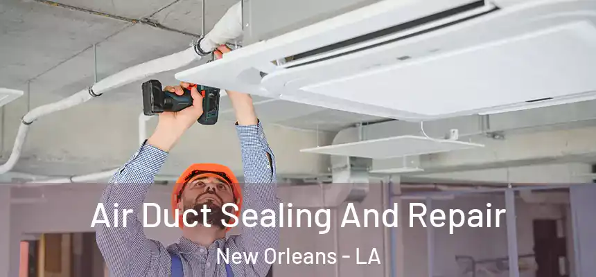  Air Duct Sealing And Repair New Orleans - LA