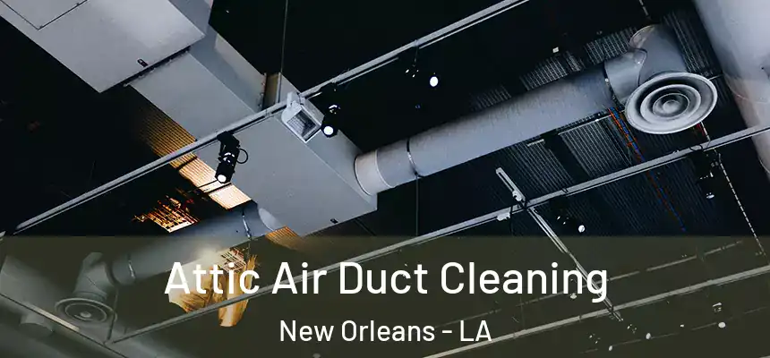  Attic Air Duct Cleaning New Orleans - LA