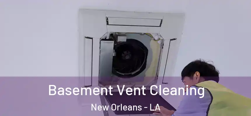  Basement Vent Cleaning New Orleans - LA