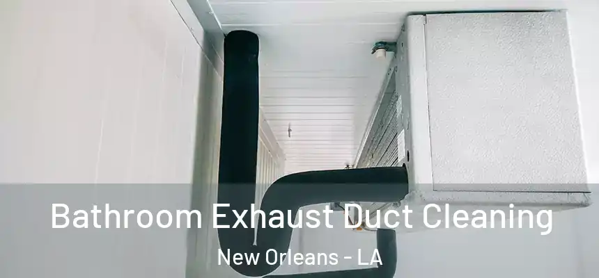  Bathroom Exhaust Duct Cleaning New Orleans - LA