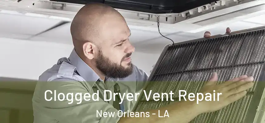  Clogged Dryer Vent Repair New Orleans - LA