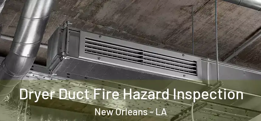  Dryer Duct Fire Hazard Inspection New Orleans - LA