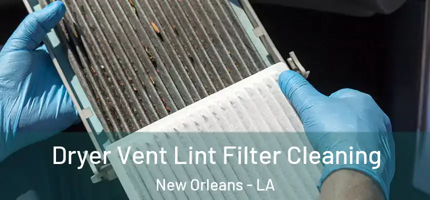  Dryer Vent Lint Filter Cleaning New Orleans - LA