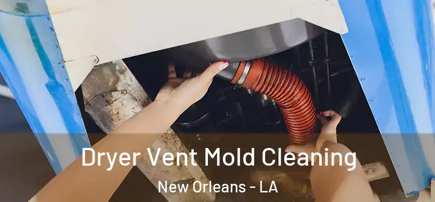  Dryer Vent Mold Cleaning New Orleans - LA