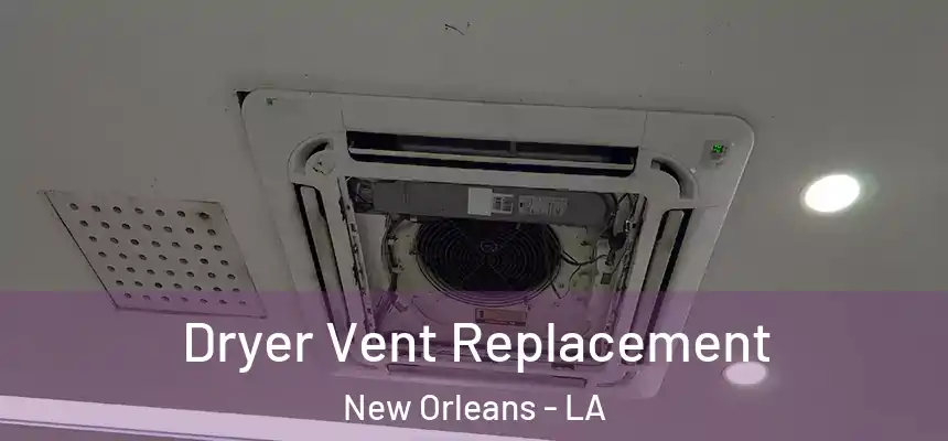  Dryer Vent Replacement New Orleans - LA