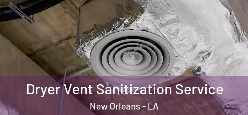  Dryer Vent Sanitization Service New Orleans - LA