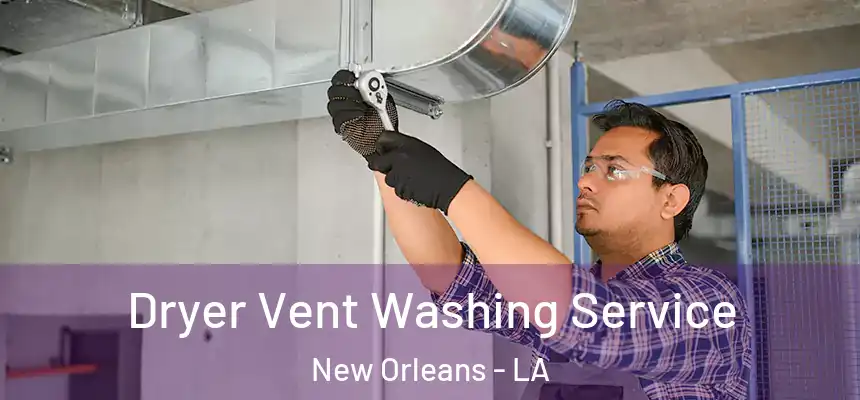 Dryer Vent Washing Service New Orleans - LA