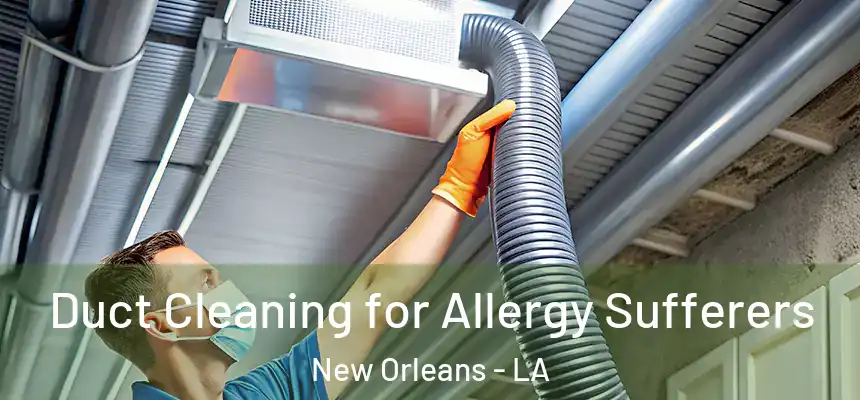  Duct Cleaning for Allergy Sufferers New Orleans - LA