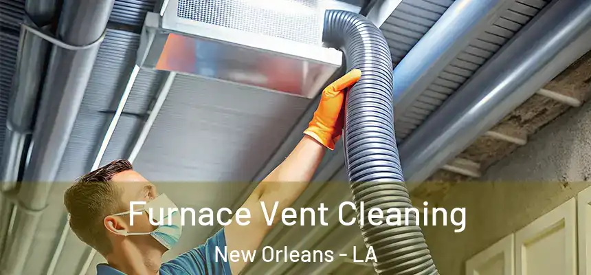 Furnace Vent Cleaning New Orleans - LA