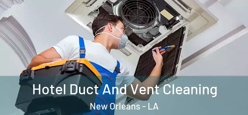  Hotel Duct And Vent Cleaning New Orleans - LA