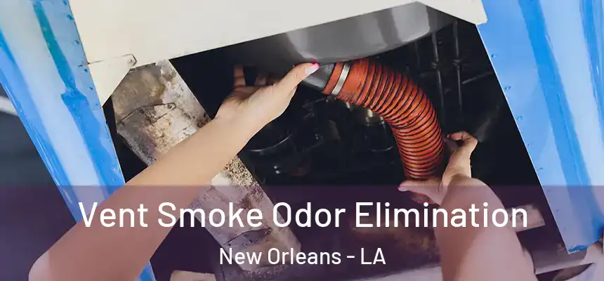  Vent Smoke Odor Elimination New Orleans - LA